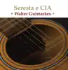 Walter Guimaraes - Guimaraes: Seresta e CIA
